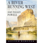 A River Running West: The Life of John Wesley Powell - Paperback