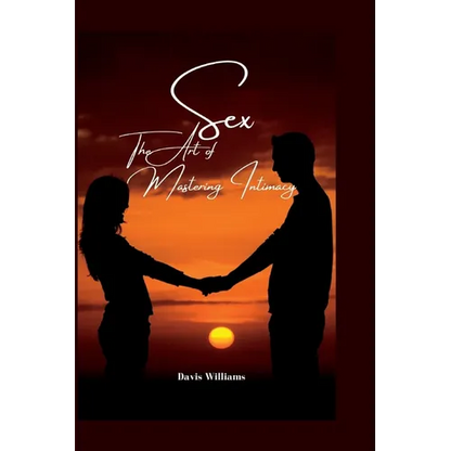 Sex: The Art of Mastering Intimacy - Paperback