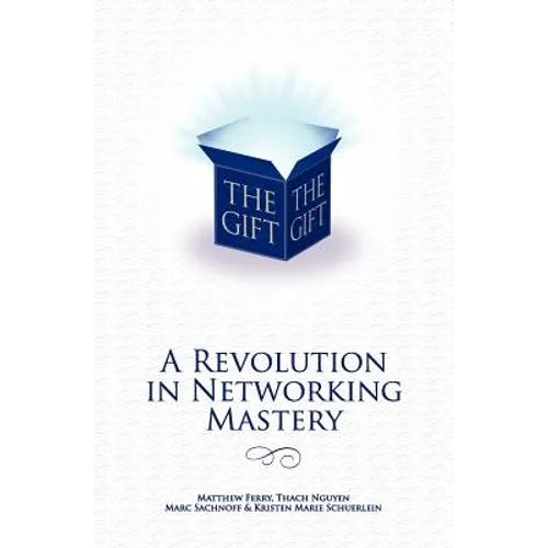 The Gift - A Revolution in Networking Mastery - Paperback