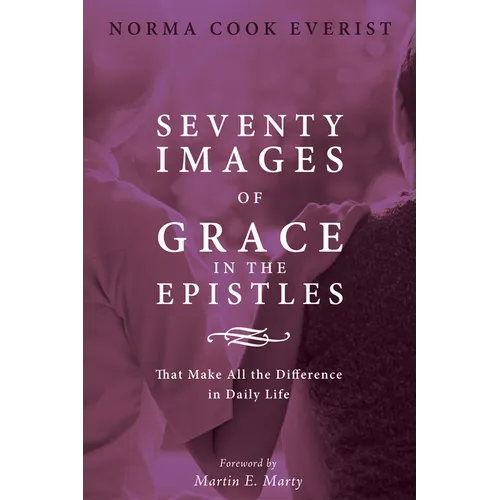 Seventy Images of Grace in the Epistles . . .: That Make All the Difference in Daily Life - Paperback