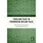 Food and Feast in Premodern Outlaw Tales - Paperback