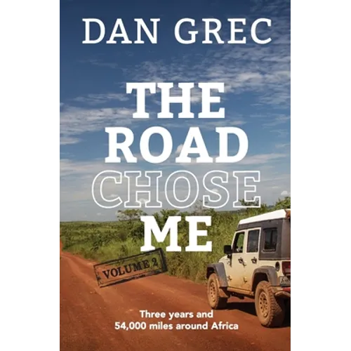 The Road Chose Me Volume 2: Three years and 54,000 miles around Africa - Paperback