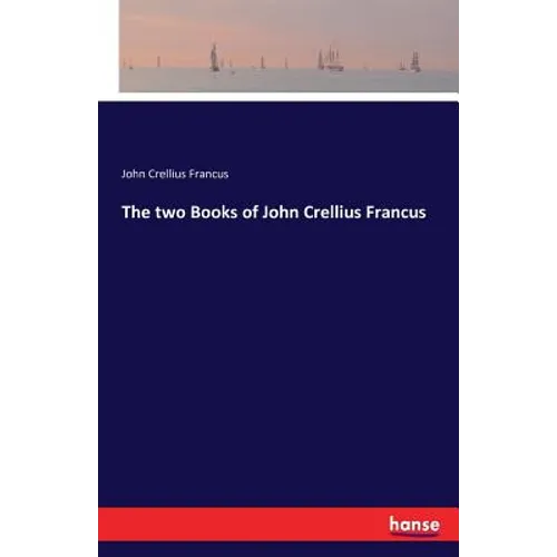 The two Books of John Crellius Francus - Paperback