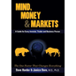 Mind, Money & Markets: A Guide for Every Investor, Trader and Business Person - Paperback