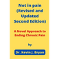 Not in pain (Revised and Updated Second Edition): A Novel Approach to Ending Chronic Pain - Paperback