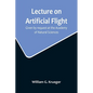 Lecture on Artificial Flight; Given by request at the Academy of Natural Sciences - Paperback