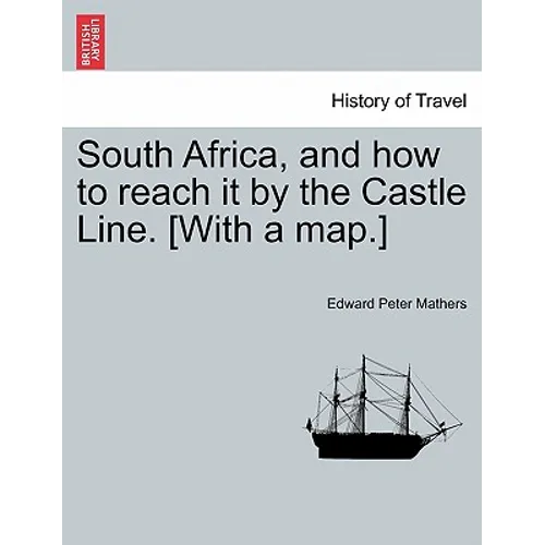 South Africa, and How to Reach It by the Castle Line. [With a Map.] - Paperback
