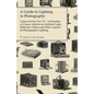 A Guide to Lighting in Photography - Camera Series Vol. VI. - A Selection of Classic Articles on Artificial Light, Reflectors, Filters and Other Aspec - Paperback