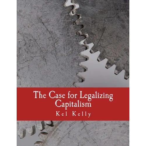 The Case for Legalizing Capitalism (Large Print Edition) - Paperback