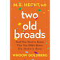 Two Old Broads: Stuff You Need to Know That You Didn't Know You Needed to Know - Hardcover