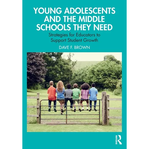 Young Adolescents and the Middle Schools They Need: Strategies for Educators to Support Student Growth - Paperback