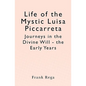 Life of the Mystic Luisa Piccarreta: Journeys in the Divine Will - the Early Years - Paperback
