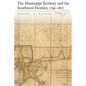 The Mississippi Territory and the Southwest Frontier, 1795-1817 - Hardcover