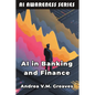 AI in Banking and Finance: Understanding the Impact of AI on the Financial Sector - Paperback