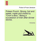 Poteen Punch. Strong, Hot and Sweet, Made and Mixed by "Crom a Boo." Being a Succession of Irish After-Dinner Stories. - Paperback