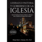 Liderazgo Pastoral Y Gobierno de la Iglesia: Guía de Estudio para Pastores, Ministros y Diáconos sobre el Gobierno de la Iglesia Para la Iglesia del N - Paperback