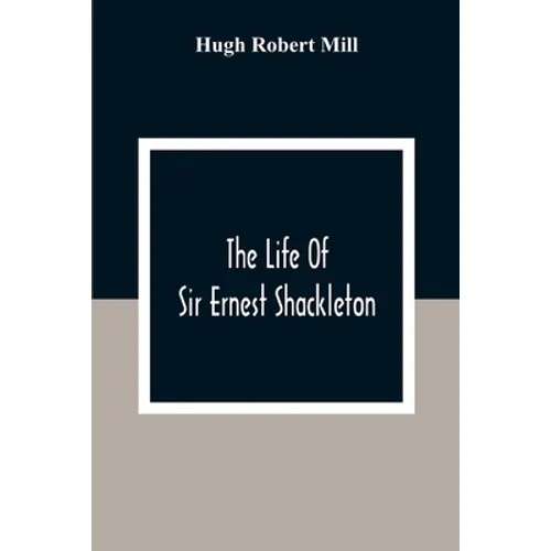 The Life Of Sir Ernest Shackleton - Paperback