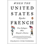 When the United States Spoke French: Five Refugees Who Shaped a Nation - Paperback