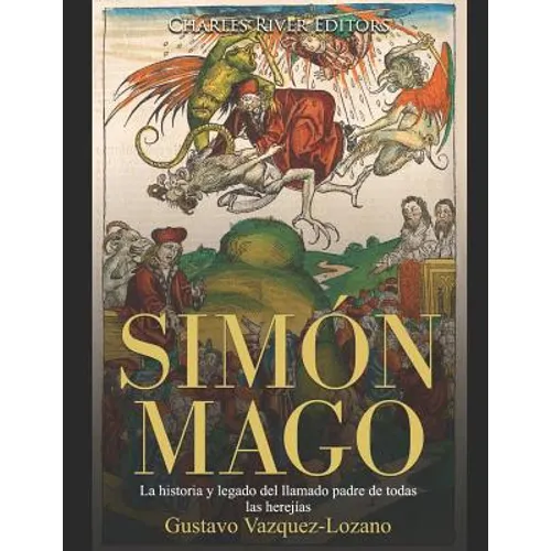 Simón Mago: La historia y legado del llamado padre de todas las herejías - Paperback
