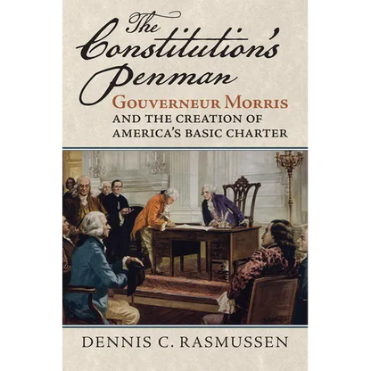 The Constitution's Penman: Gouverneur Morris and the Creation of America's Basic Charter - Hardcover