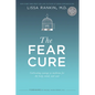 The Fear Cure: Cultivating Courage as Medicine for the Body, Mind, and Soul - Paperback