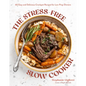 The Stress-Free Slow Cooker: 60 Easy and Delicious Crockpot Recipes for Low-Prep Dinners - Paperback