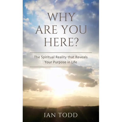 Why Are You Here?: The Spiritual Reality that Reveals Your Purpose in Life. - Paperback