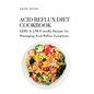 Acid Reflux Diet Cookbook: GERD & LPR-Friendly Recipes for Managing Acid Reflux Symptoms - Paperback