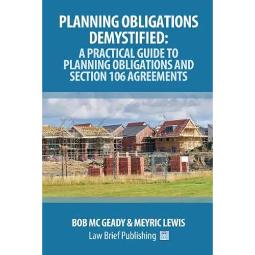 Planning Obligations Demystified: A Practical Guide to Planning Obligations and Section 106 Agreements - Paperback