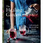 The Healing Garden: Cultivating and Handcrafting Herbal Remedies - Hardcover