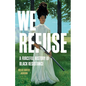 We Refuse: A Forceful History of Black Resistance - Hardcover