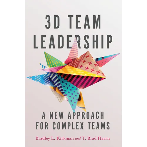 3D Team Leadership: A New Approach for Complex Teams - Hardcover