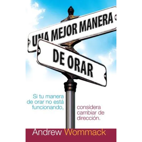 Una Mejor Manera de Orar: Si Tu Vida de Oracion No Esta Funcionando, Considera Cambiar de Direccion = A Better Way to Pray - Paperback
