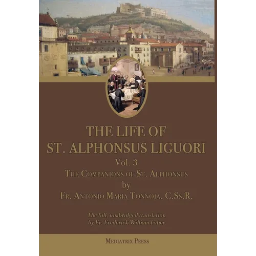 The Life of St. Alphonsus Liguori: Volume 3: The Companions of St. Alphonsus - Hardcover