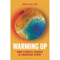 Warming Up: How Climate Change Is Changing Sport - A Guardian Sports Book of the Year - Hardcover