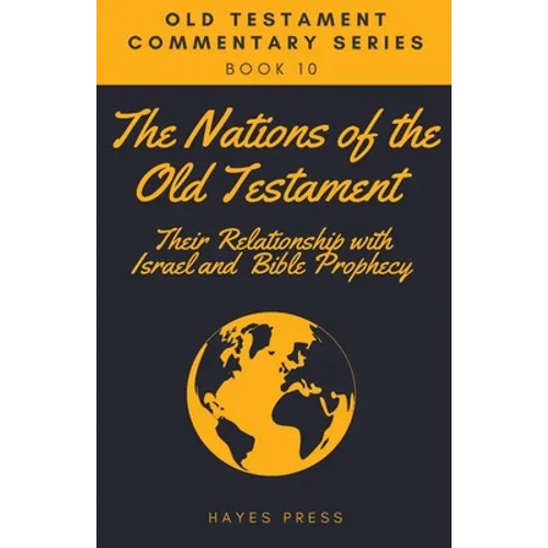 The Nations of the Old Testament: Their Relationship with Israel and Bible Prophecy - Paperback