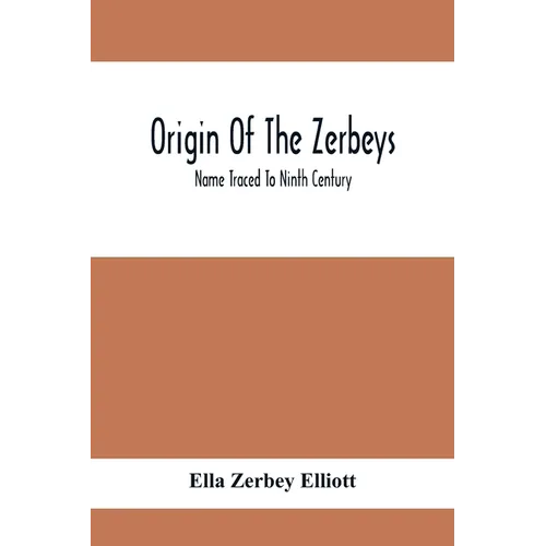 Origin Of The Zerbeys; Name Traced To Ninth Century - Paperback