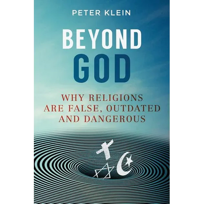 Beyond God: Why religions are False, Outdated and Dangerous - Paperback