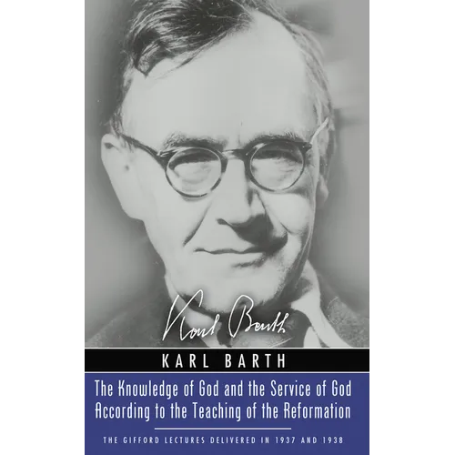 The Knowledge of God and the Service of God According to the Teaching of the Reformation: Recalling the Scottish Confession of 1560 (Gifford Lectures - Paperback