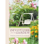 Devotions from the Garden: Finding Peace and Rest from Your Hurried Life (a 90-Day Devotional) - Hardcover