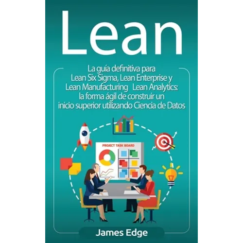Lean: La guía definitiva para Lean Six Sigma, Lean Enterprise y Lean Manufacturing + Lean Analytics: la forma ágil de constr - Hardcover