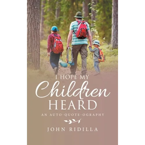 I Hope My Children Heard: An Auto-Quote-Ography - Hardcover
