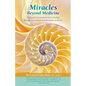 Miracles Beyond Medicine: A Physician's Personal Journey to Healing Through Conventional and Alternative Medicine - Paperback