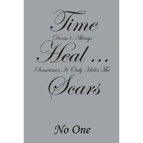 Time Doesn't Always Heal . . . Sometimes It Only Hides the Scars - Paperback