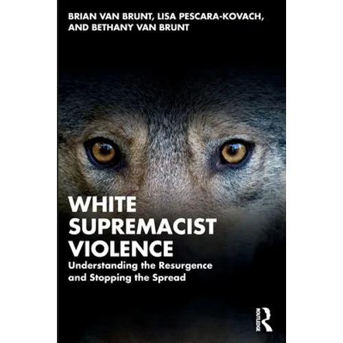 White Supremacist Violence: Understanding the Resurgence and Stopping the Spread - Paperback