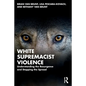 White Supremacist Violence: Understanding the Resurgence and Stopping the Spread - Paperback