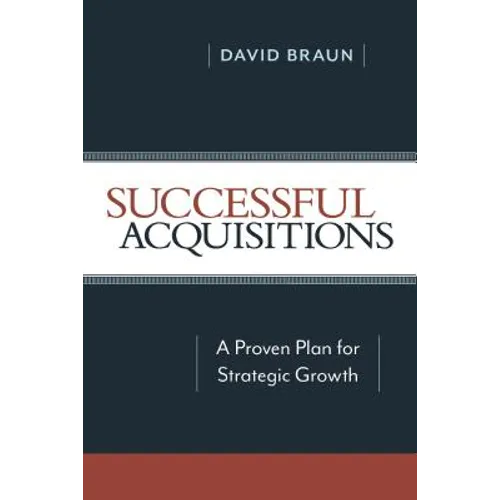 Successful Acquisitions: A Proven Plan for Strategic Growth - Paperback