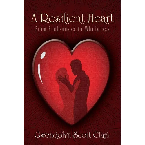 A Resilient Heart: From Brokenness to Wholeness - Paperback