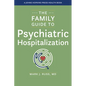 The Family Guide to Psychiatric Hospitalization - Hardcover