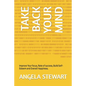 Take Back Your Mind: Improve Your focus, Rate of success, Build Self-Esteem and Overall Happiness. - Paperback